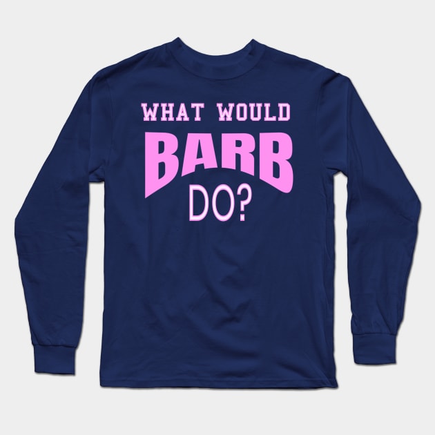 What Would Barb Do? Ask Barb Gift Long Sleeve T-Shirt by klimentina